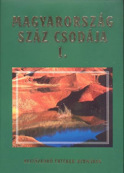 MAGYARORSZÁG SZÁZ CSODÁJA I. /REJTŐZKÖDŐ ÉRTÉKEK NYOMÁBAN