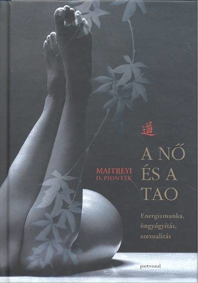 A nő és a Tao /Energiamunka, öngyógyítás, szexualitás