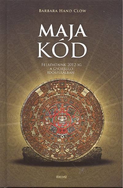 MAJA KÓD /FELADATAINK 2012-IG A GYORSULÓ IDŐSPIRÁLBAN