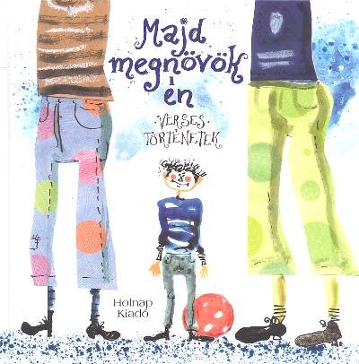MAJD MEGNÖVÖK ÉN /ÜKH