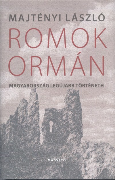 ROMOK ORMÁN /MAGYARORSZÁG LEGÚJABB TÖRTÉNETEI