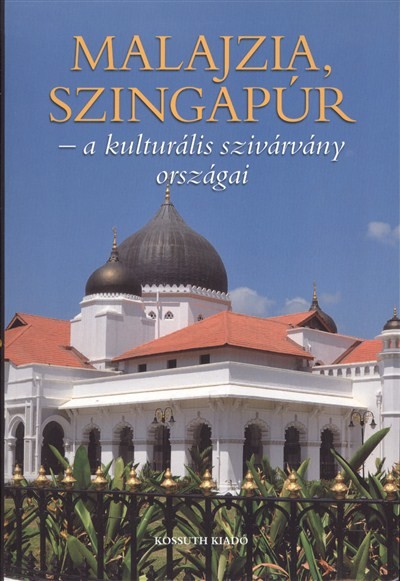 MALAJZIA, SZINGAPÚR - A KULTURÁLIS SZIVÁRVÁNY ORSZÁGAI