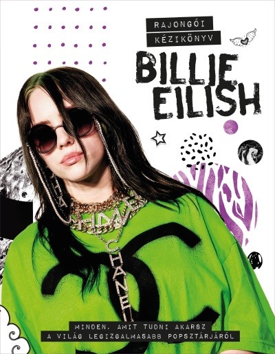 Billie Eilish rajongói kézikönyv - Minden, amit tudni akarsz a világ legizgalmasabb popsztárjáról