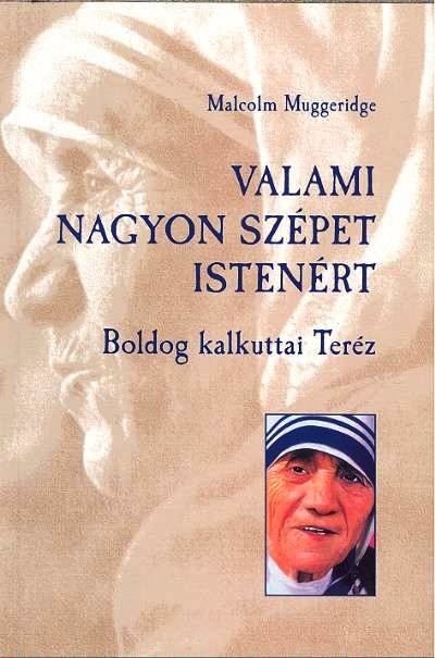 VALAMI NAGYON SZÉPET ISTENÉRT /BOLDOG KALKUTTAI TERÉZ