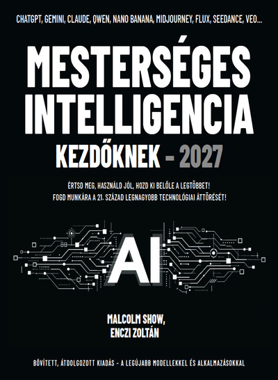 Mesterséges intelligencia kezdőknek - 2027 - Értsd meg, használd jól, hozd ki belőle a legtöbbet!