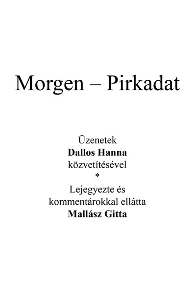 Az angyal válaszol - Morgen - Pirkadat - Üzenetek Dallos Hanna közvetítésével - Lejegyezte és kommentárokkal ellátta Mallász Gitta