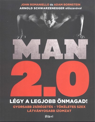 MAN 2.0 - LÉGY A LEGJOBB ÖNMAGAD! /GYORSABB ZSÍRÉGETÉS, TÖKÉLETES SZEX, LÁTVÁNYOSABB IZOMZAT