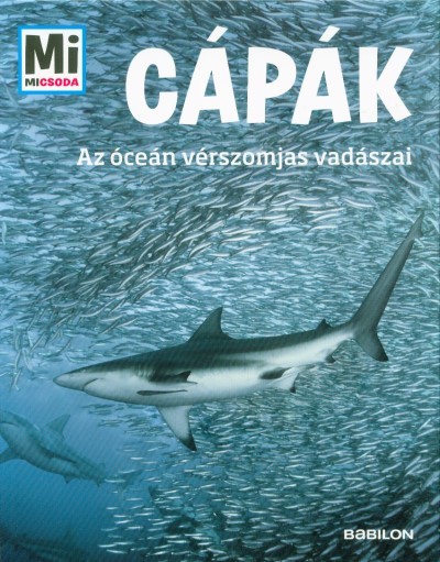 Cápák - Az óceán vérszomjas vadászai /Mi Micsoda