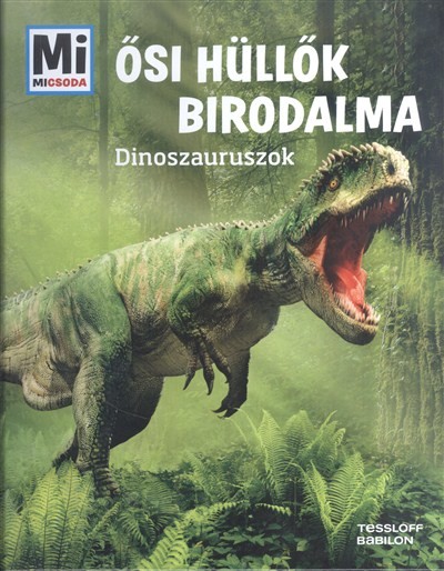 Ősi hüllők birodalma - Dinoszauruszok /Mi Micsoda