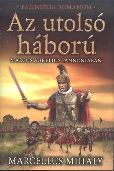 Az utolsó háború - Marcus Aurelius Pannóniában /Pannonia Romanum