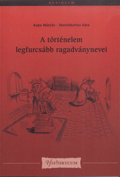 A TÖRTÉNELEM LEGFURCSÁBB RAGADVÁNYNEVEI