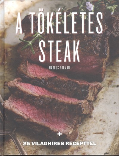 A tökéletes steak /25 világhíres recepttel