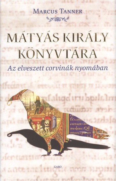 MÁTYÁS KIRÁLY KÖNYVTÁRA /AZ ELVESZETT CORVINÁK NYOMÁBAN