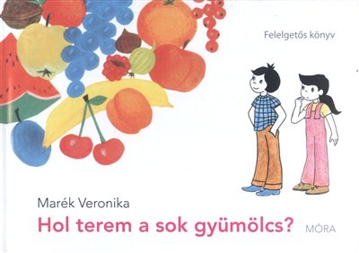 Hol terem a sok gyümölcs? /Felelgetős könyv