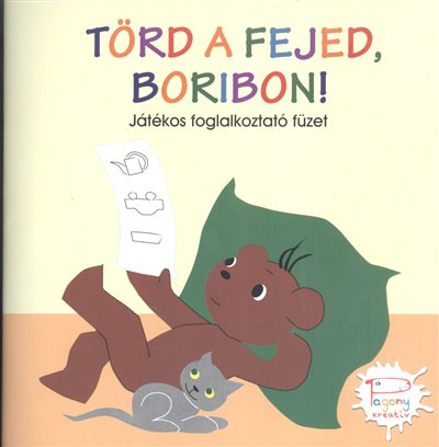 TÖRD A FEJED, BORIBON! /JÁTÉKOS FOGLALKOZTATÓ FÜZET