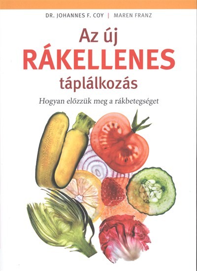 Az új rákellenes táplálkozás /Hogyan előzzük meg a rákbetegséget