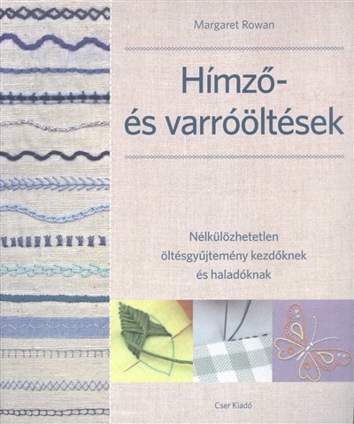 HÍMZŐ- ÉS VARRÓÖLTÉSEK /NÉLKÜLÖZHETETLEN ÖLTÉSGYŰJTEMÉNY KEZDŐKNEK ÉS HALADÓKNAK