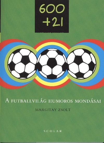 A FUTBALLVILÁG HUMOROS MONDÁSAI /600+21