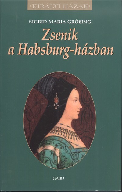 ZSENIK A HABSBURG-HÁZBAN /KIRÁLYI HÁZAK