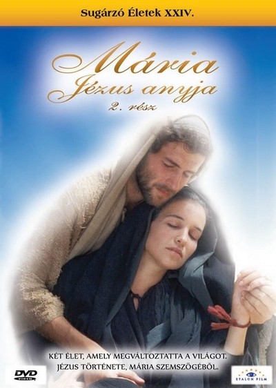 MÁRIA, JÉZUS ANYJA 2. RÉSZ /SUGÁRZÓ ÉLETEK XXIV. /DVD