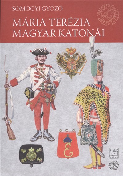 MÁRIA TERÉZIA MAGYAR KATONÁI /MAGYAR HADVISELET