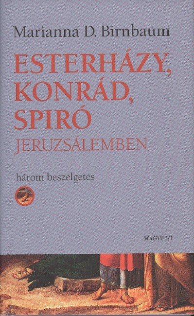 ESTERHÁZY, KONRÁD, SPIRÓ JERUZSÁLEMBEN /HÁROM BESZÉLGETÉS