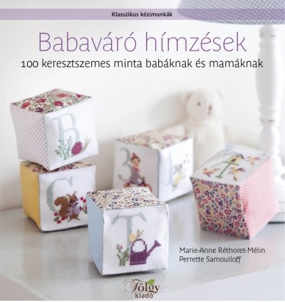  Babaváró hímzések - 100 keresztszemes minta babáknak és mamáknak /Klasszikus kézimunkák 