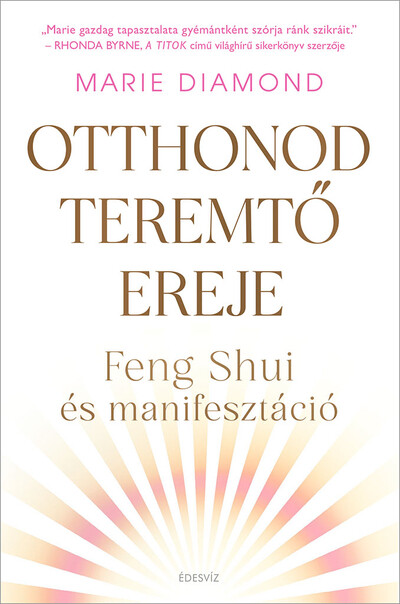 Otthonod teremtő ereje - Feng shui és manifesztáció