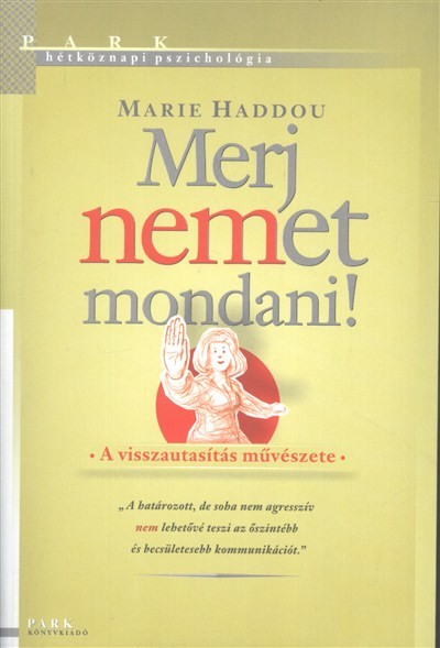 Merj nemet mondani! - A visszautasítás művészete /Hétköznapi pszichológia