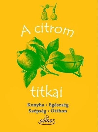 A citrom titkai /Konyha, egészség, szépség, háztartás