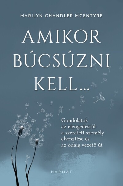 Amikor búcsúzni kell… - Gondolatok az elengedésről: a szeretett személy elvesztése és az odáig vezető út