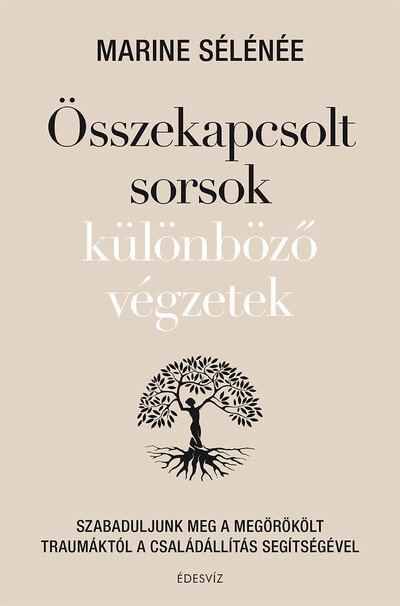 Összekapcsolt sorsok különböző végzetek - Szabaduljunk meg a megörökölt traumáktól a családállítás segítségével