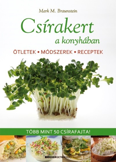 Csírakert a konyhában /Ötletek, módszerek, receptek - több mint 50 csírafajta!