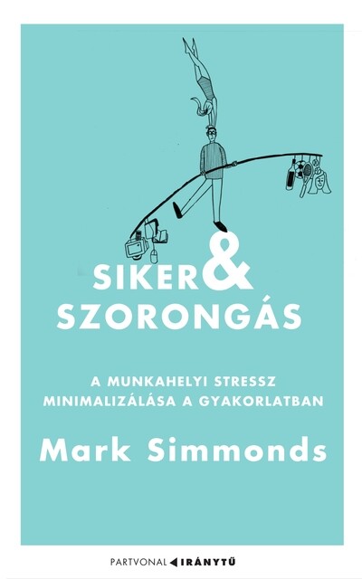 Siker és szorongás - A munkahelyi stressz minimalizálása a gyakorlatban