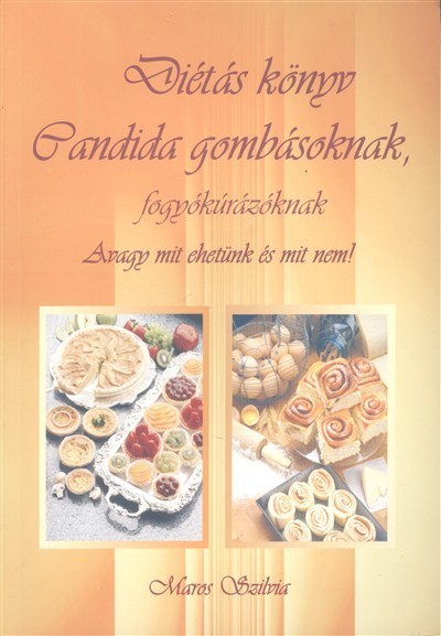 DIÉTÁS KÖNYV CANDIDA GOMBÁSOKNAK, FOGYÓKÚRÁZÓKNAK /AVAGY MIT EHETÜNK ÉS MIT NEM!