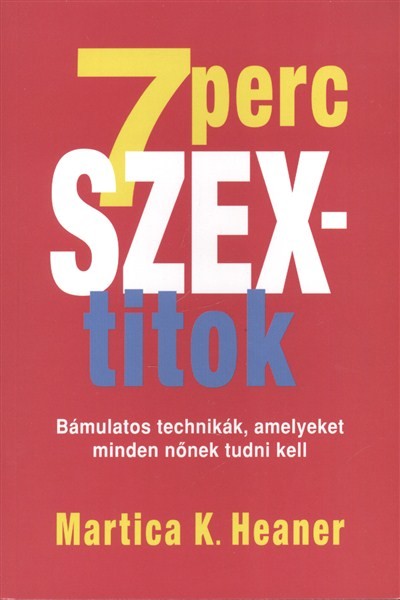 7 perc szextitok /Bámulatos technikák, amelyeket minden nőnek tudni kell