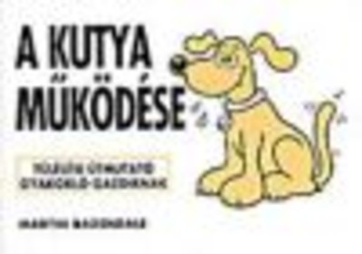 A kutya működése /Túlélési útmutató gyakorló gazdiknak