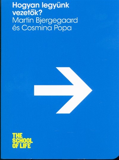 Hogyan legyünk vezetők? /The school of life