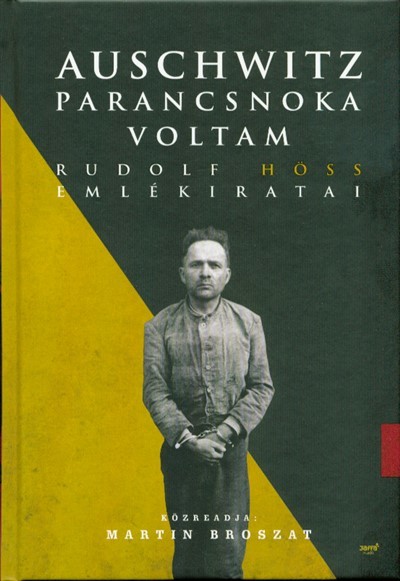 Auschwitz parancsnoka voltam /Rudolf Höss emlékiratai