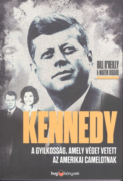 Kennedy /A gyilkosság, amely véget vetett az amerikai Camelotnak