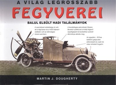 A VILÁG LEGROSSZABB FEGYVEREI /BALUL ELSÜLT HADI TALÁLMÁNYOK