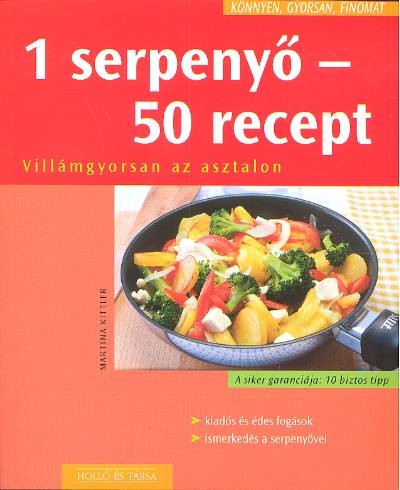 1 SERPENYŐ-50 RECEPT /KÖNNYEN, GYORSAN, FINOMAT