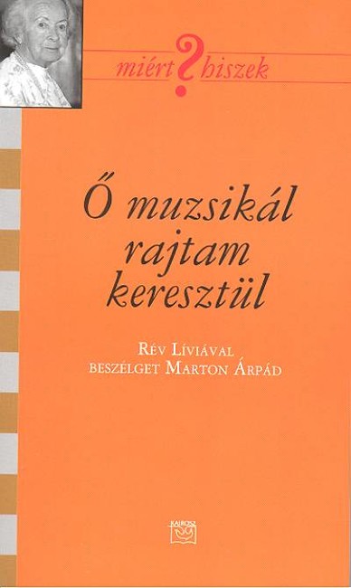 Ő MUZSIKÁL RAJTAM KERESZTÜL /MIÉRT HISZEK?