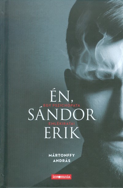 ÉN, SÁNDOR ERIK /EGY PSZICHOPATA EMLÉKIRATAI