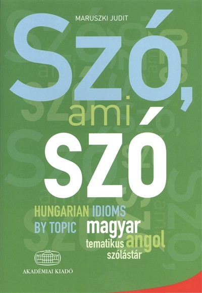 Szó, ami szó /Magyar-angol tematikus idiómatár
