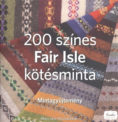 200 SZÍNES FAIR ISLE KÖTÉSMINTA /MINTAGYŰJTEMÉNY