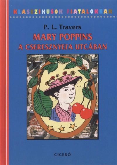 MARY POPPINS A CSERESZNYEFA UTCÁBAN /KLASSZIKUSOK FIATALOKNAK