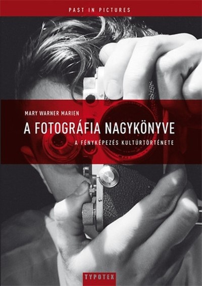 A fotográfia nagykönyve - A fényképezés kultúrtörténete /Past in pictures (második kiadás)