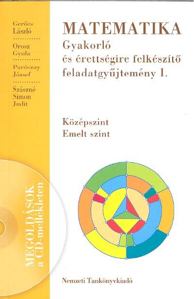 MATEMATIKA GYAKORLÓ ÉS ÉRETTSÉGIRE FELKÉSZÍTŐ FELDATAGYŰJTEMÉNY I.