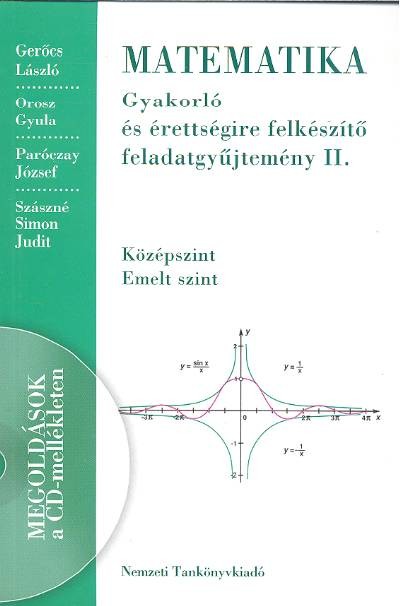MATEMATIKA GYAKORLÓ ÉS ÉRETTSÉGIRE FELKÉSZÍTŐ FELDATAGYŰJTEMÉNY II.
